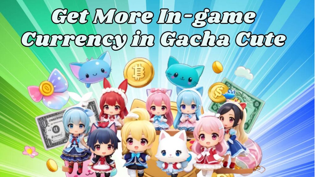 Get More In-game Currency in Gacha Cute